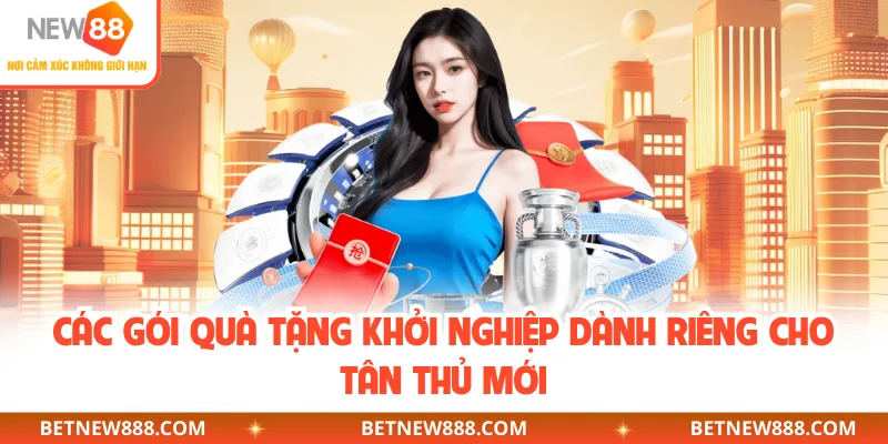 Các gói quà tặng khởi nghiệp dành riêng cho tân thủ mới